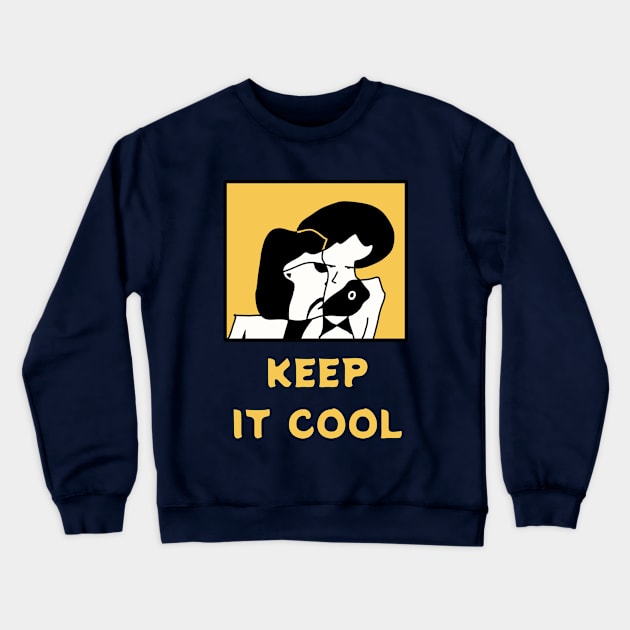 Keep It Cool - you need to be calm and coolest than you are Crewneck Sweatshirt by abagold